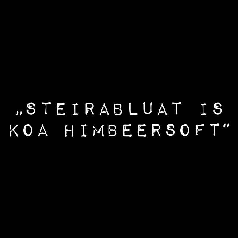Steirablut is koa Himbeersoft Dialekt Steiermark