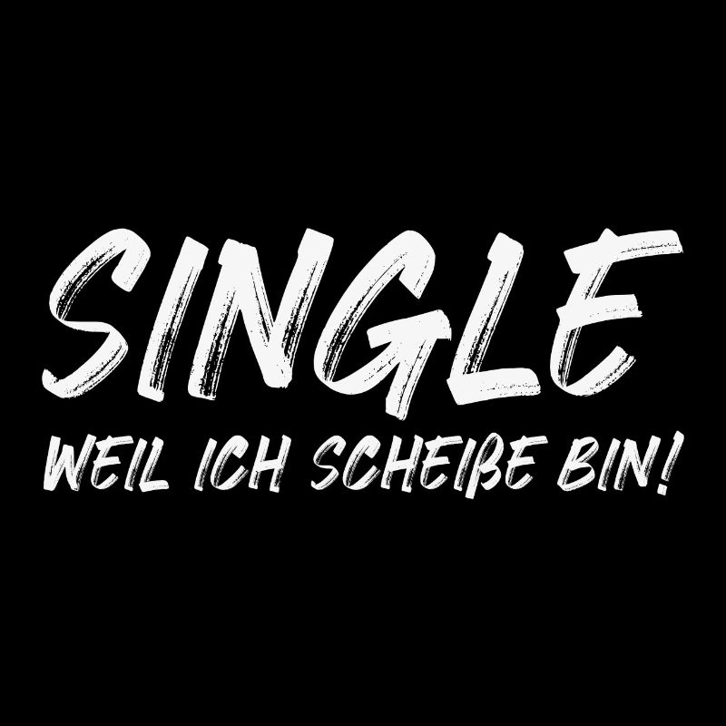 Single weil ich Scheiße bin! 