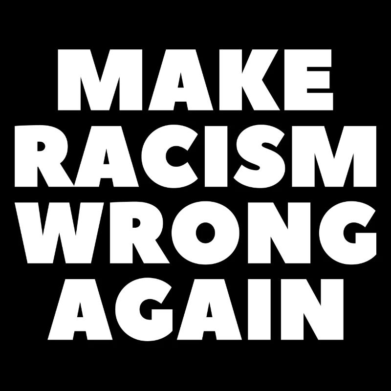 Make Racism Wrong again anti-racisme