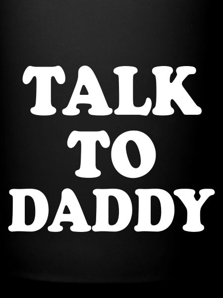Talk to daddy