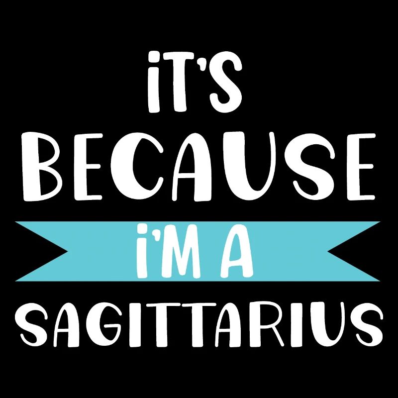 It's because i'm a sagittarius zodiac sign gift