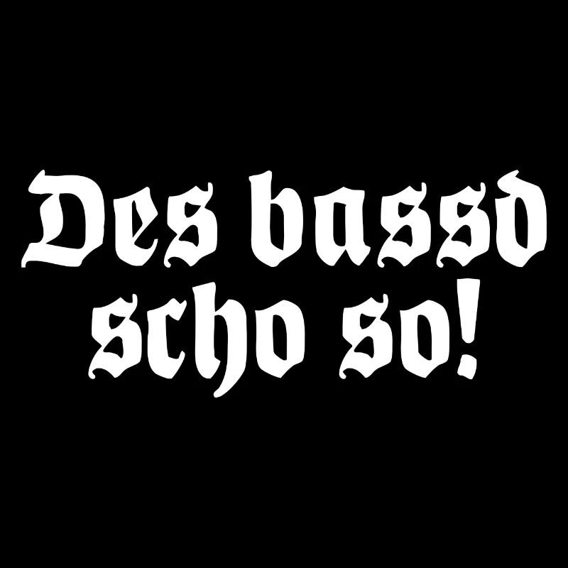 Des bassd scho so Bayrischer Dialekt Bayrisch