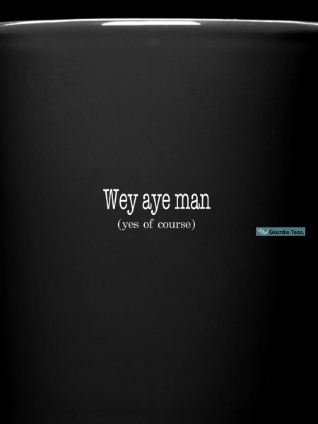 wey aye man