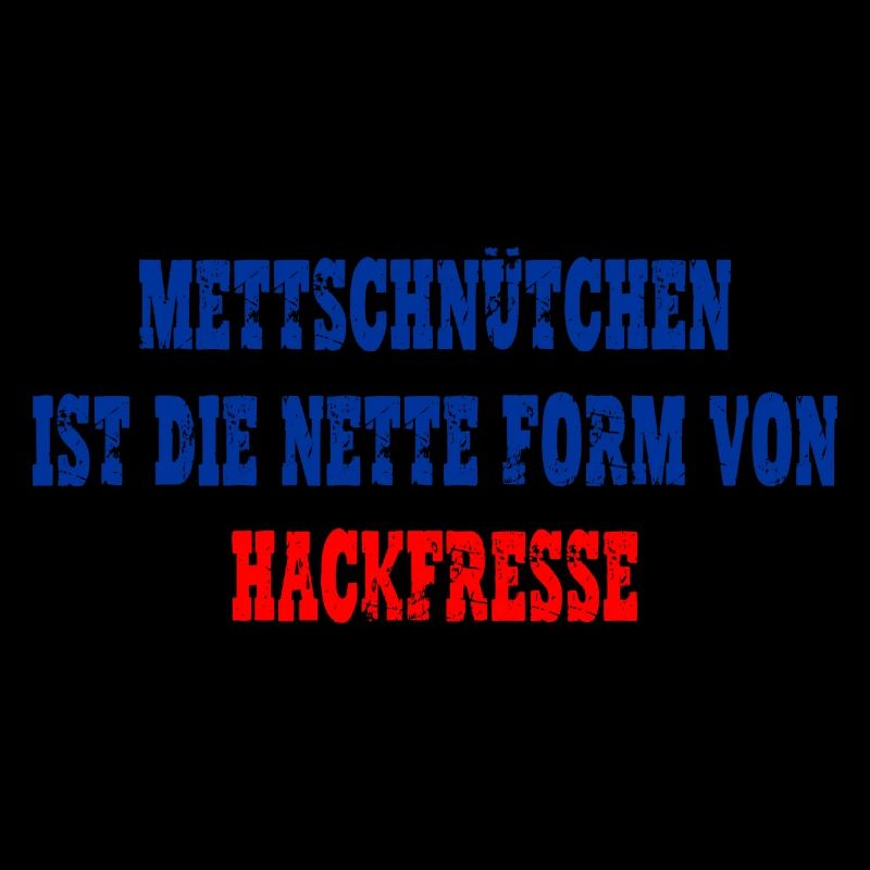 Mettschnütchen, Hackfresse