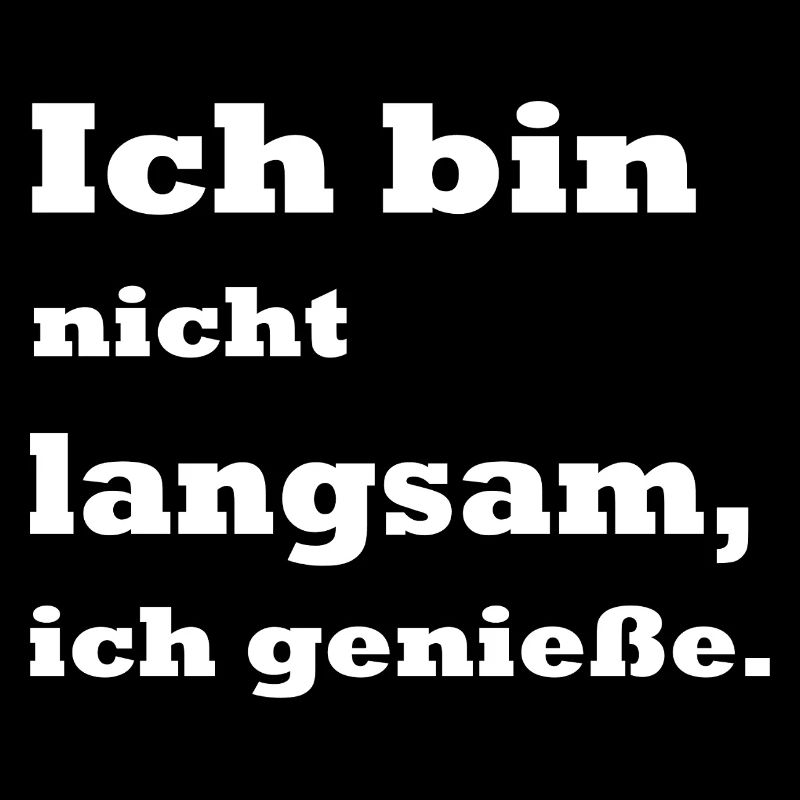 Ich bin nicht langsam ich genieße