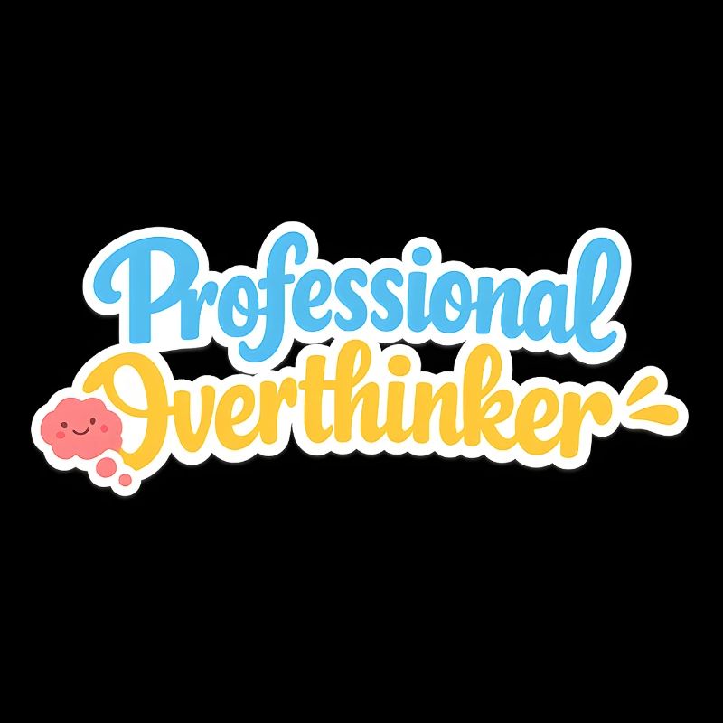 professional overthinker