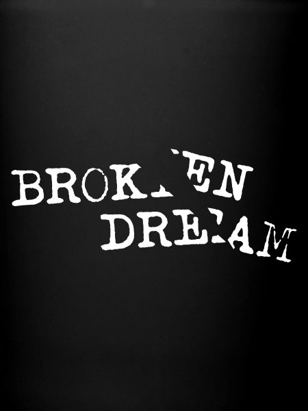 BROKEN DREAM