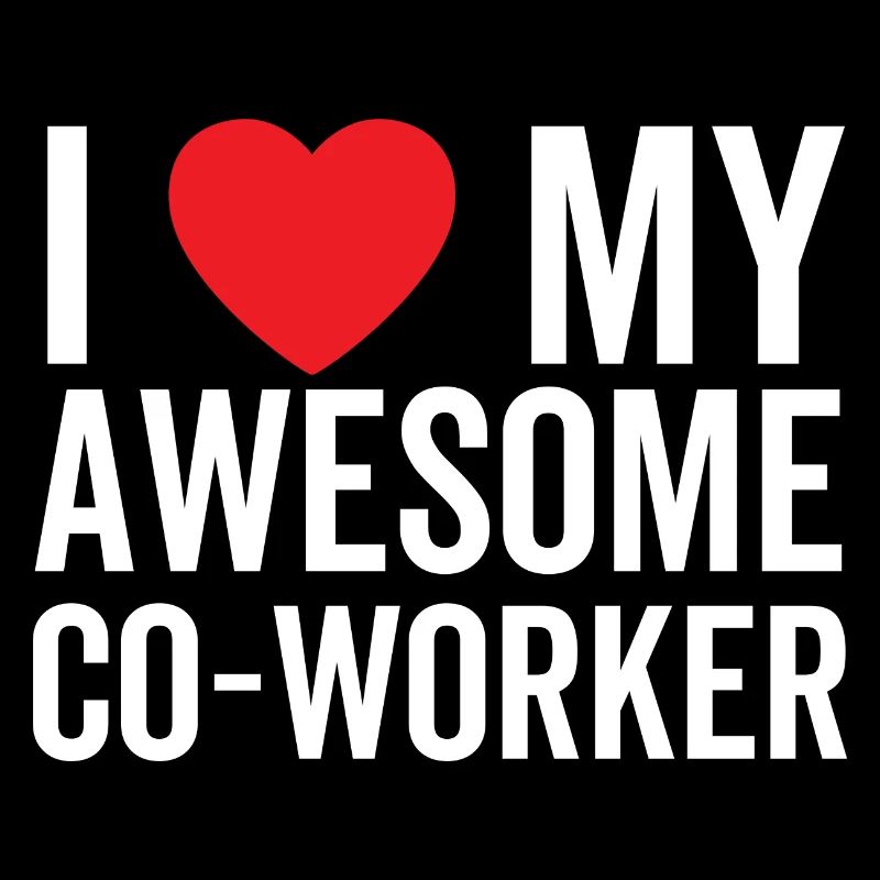 I Love My Awesome Co-Worker