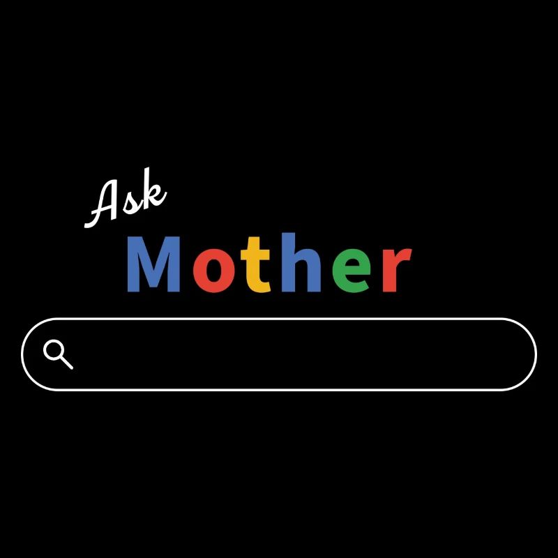 Ask Mother Google - Mama weiß alles