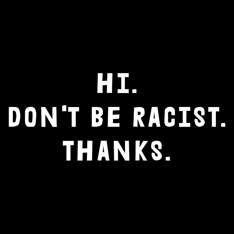 Don't Be Racist Thanks