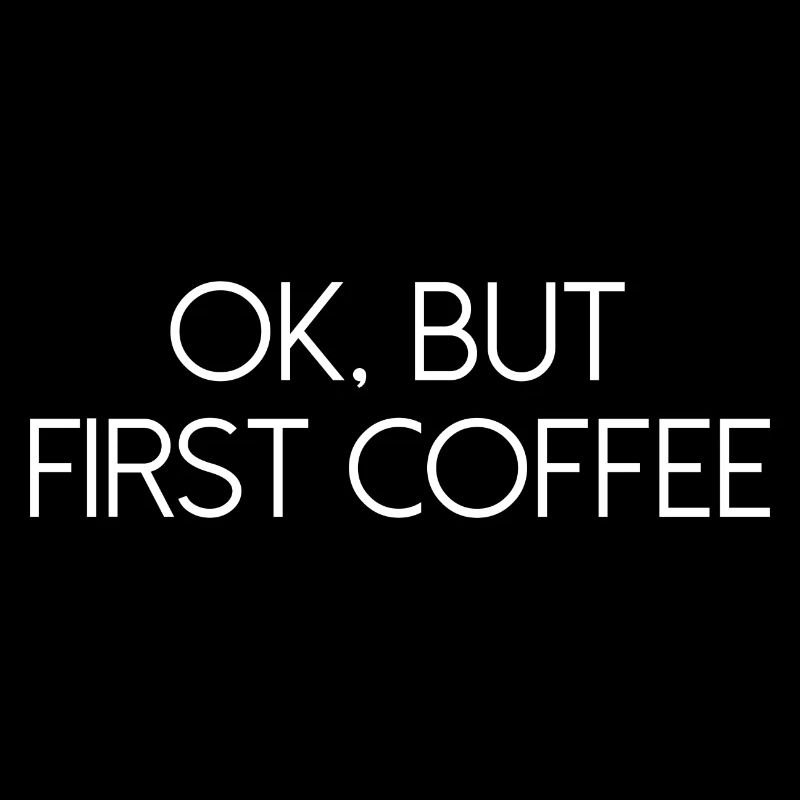 ok first coffee coffee saying font breakfast
