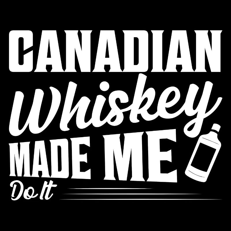 Canadian Whiskey Made Me Do It Canada Drinking