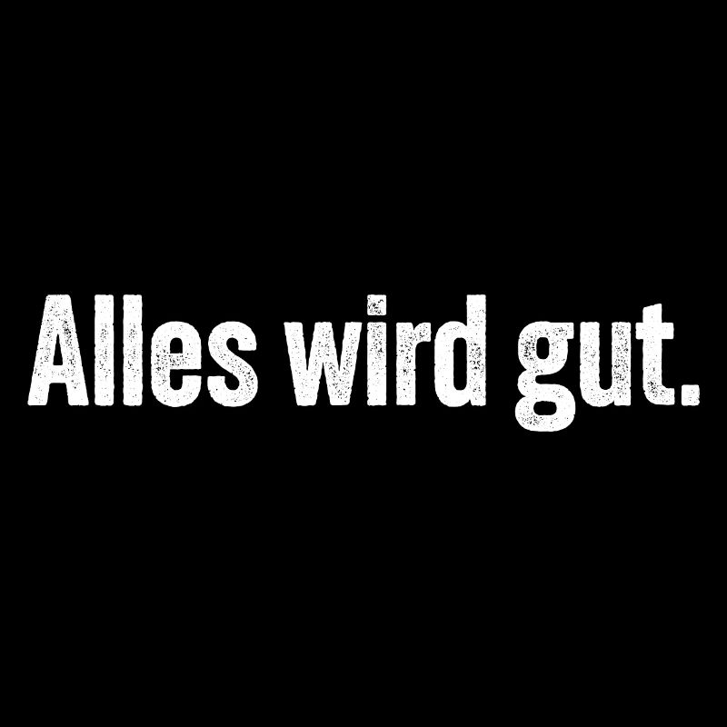 Alles wird gut.