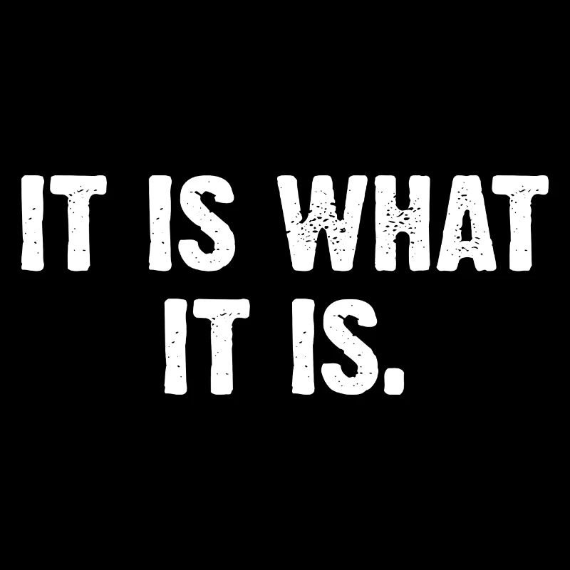 It Is What It Is