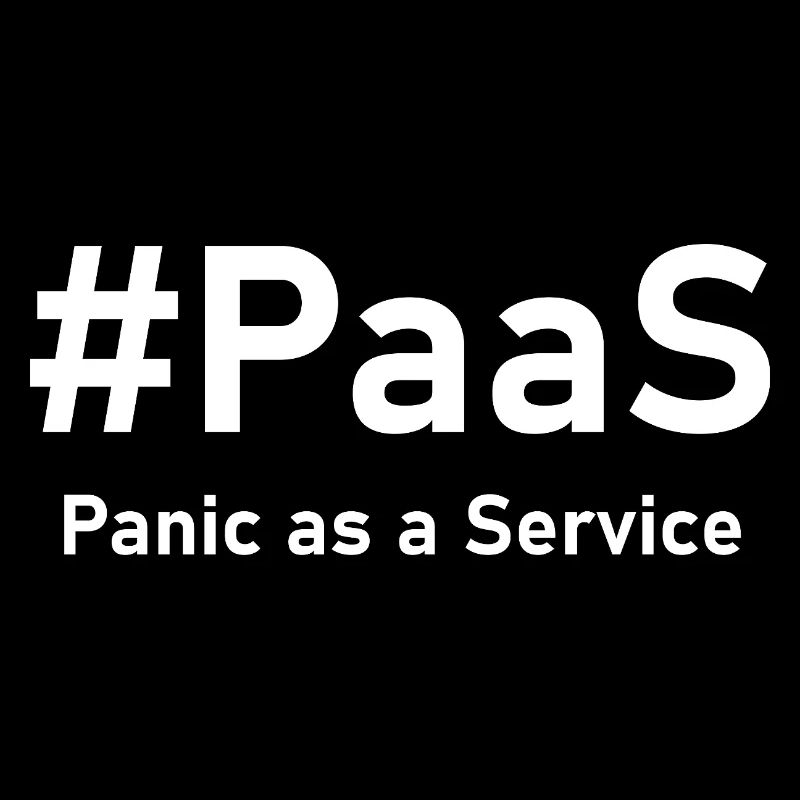 PaaS – Panic as a Service | Lustiger IT-Spruch