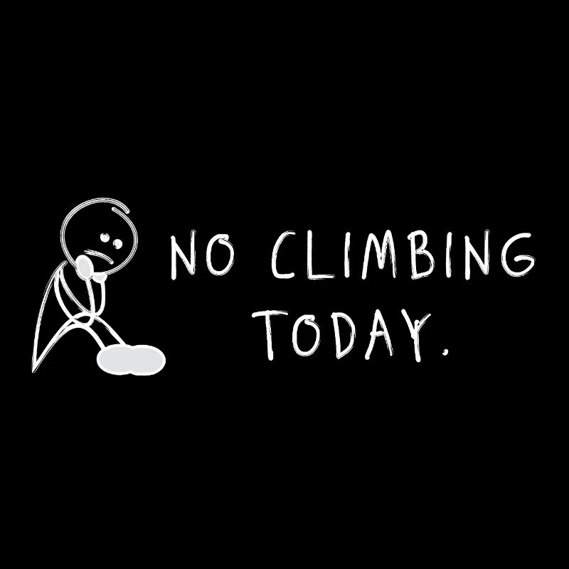 No Climbing Today – Bouldering Climbing Saying