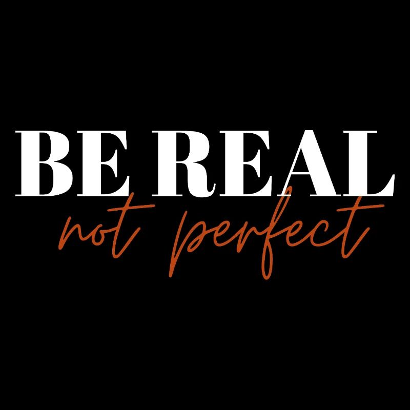 Be Real Not Perfect !