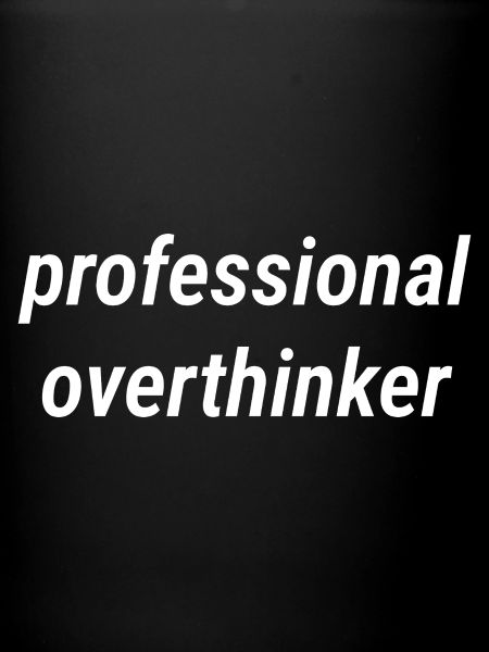 Professional Overthinker