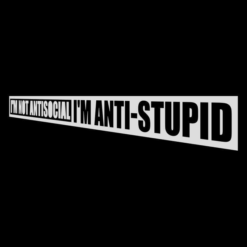 pas antisocial anti-stupide