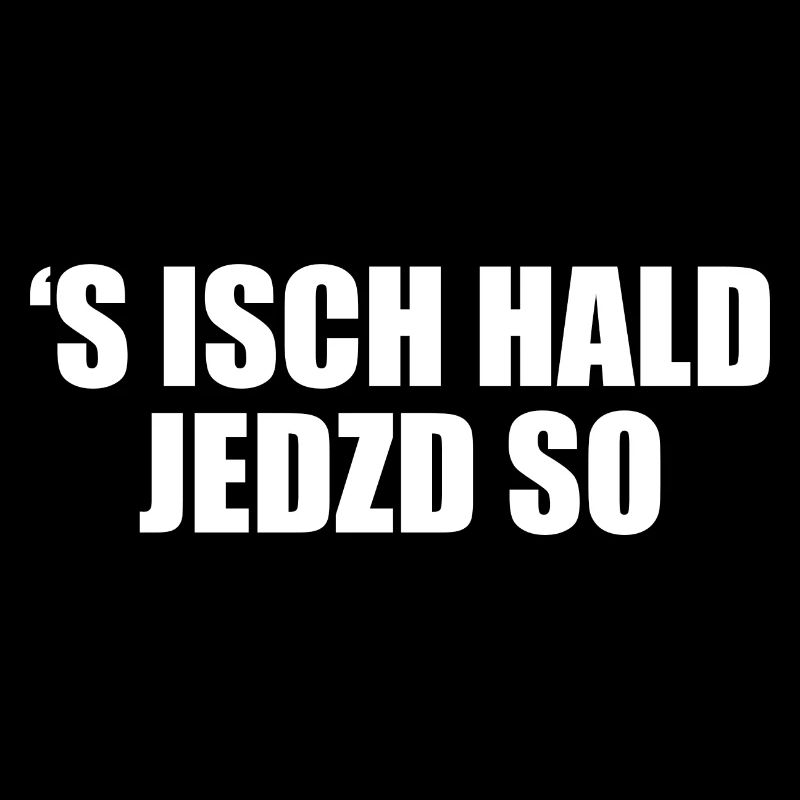 Schwäbischer Spruch 's isch hald jedzd so Schwabe