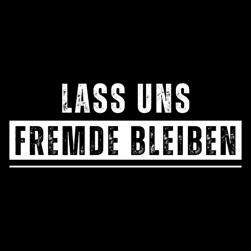 Lass uns Fremde bleiben. Lustiger Spruch. Nerd
