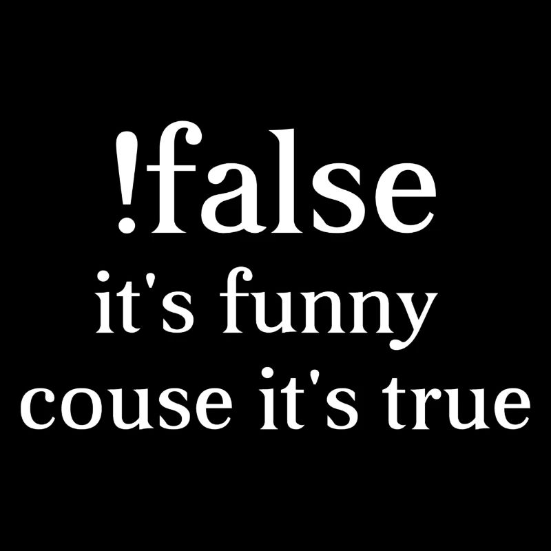 false it's funny couse it's true-programming-codin