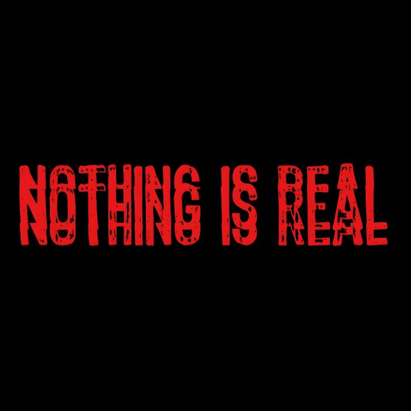 Nothing is real
