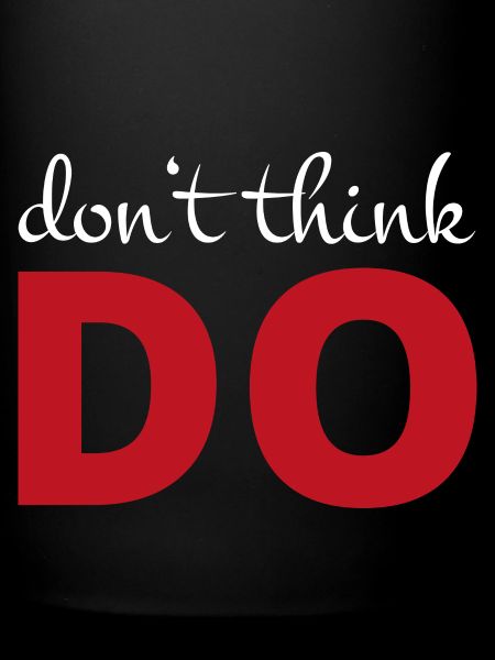 Don't think, act