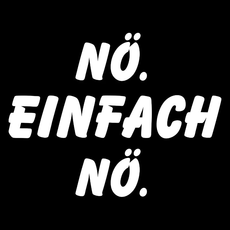 nö einfach nö