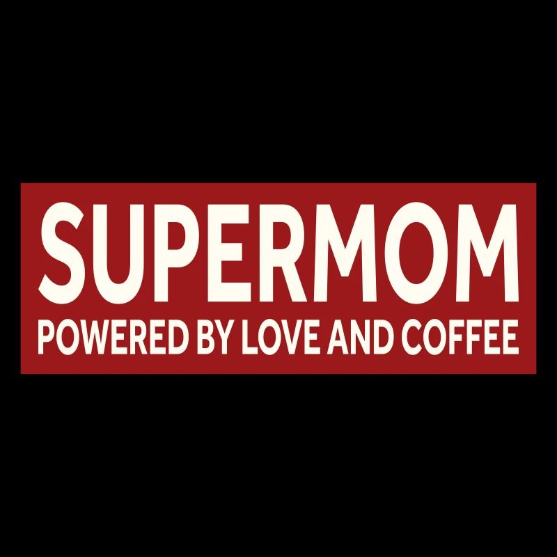 SUPERMOM - POWERED BY LOVE AND COFFEE