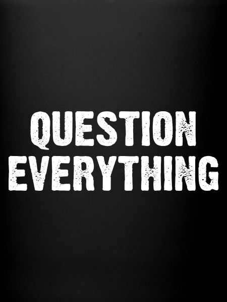 Question Everything
