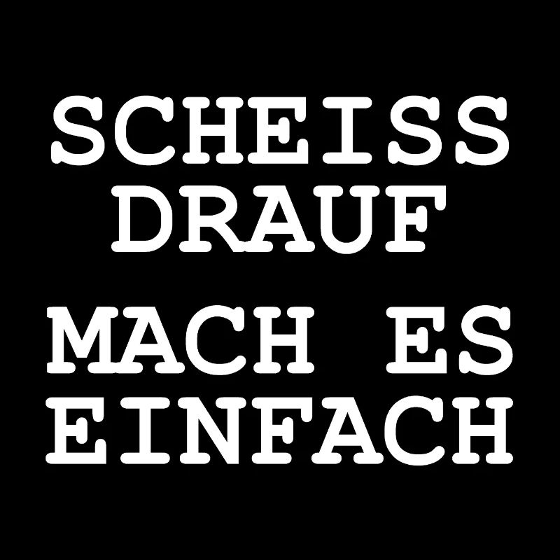 Scheiss drauf - Mach es einfach