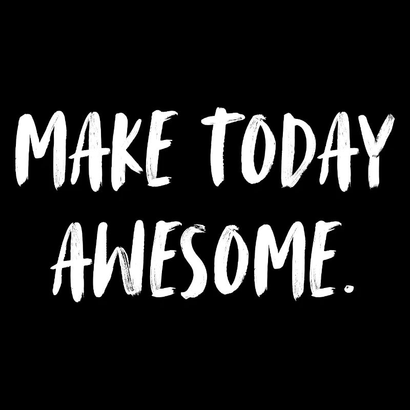 Make today awesome. Make today awesome.