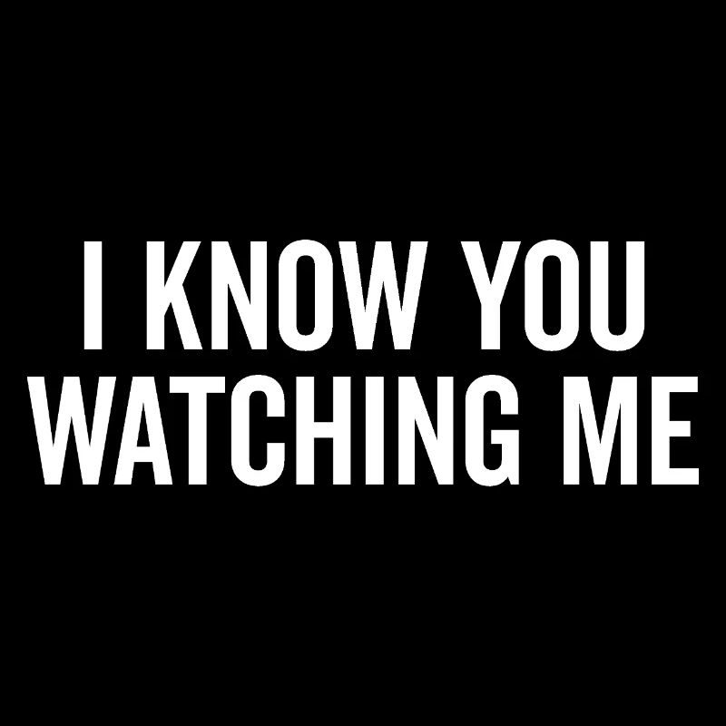 Ich weiß, dass du mich beobachtest