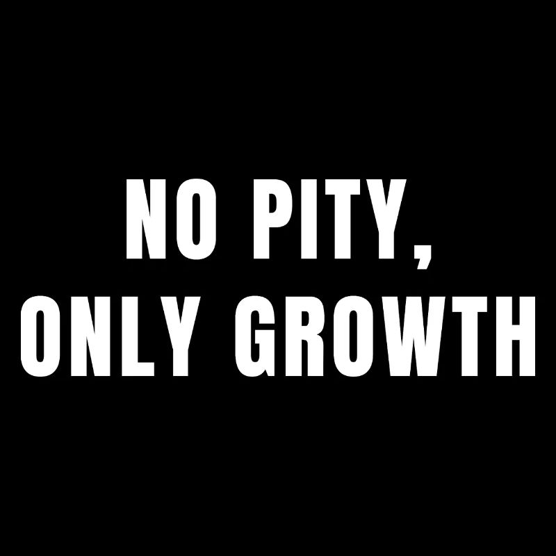 No Pity Only Growth Mindset Motivation Success