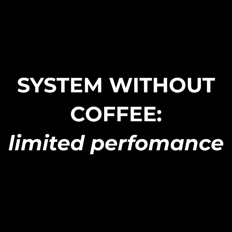 System ohne Kaffee: begrenzte Leistung