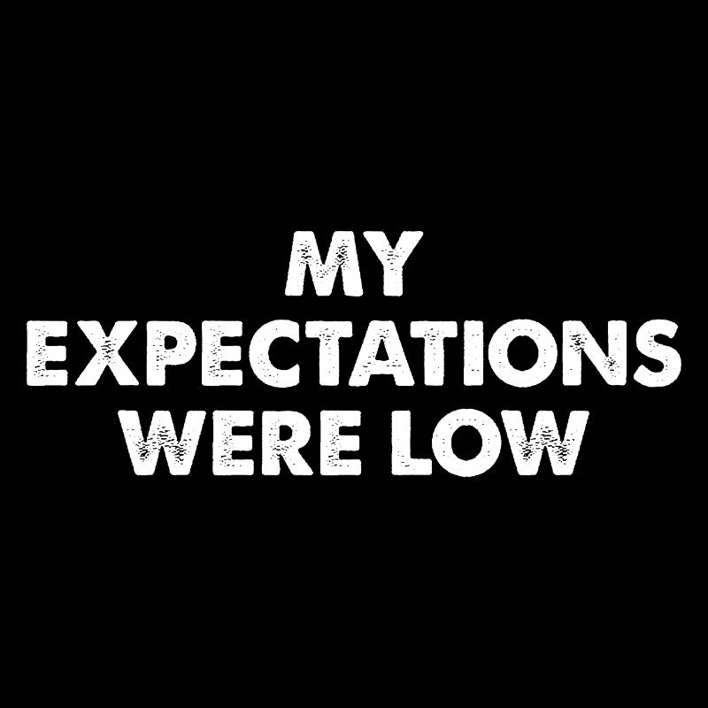 My expectations were low