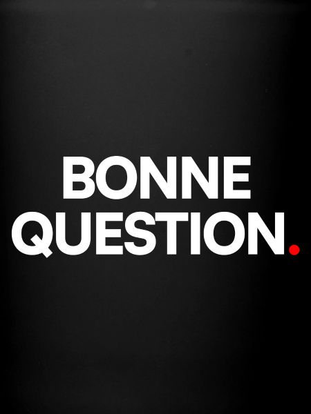Bonne question