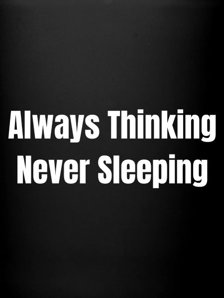 Always think never sleep