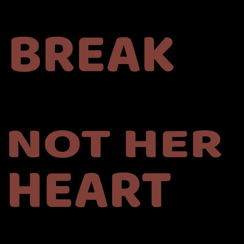 BREAK HER BED, NOT HER HEART