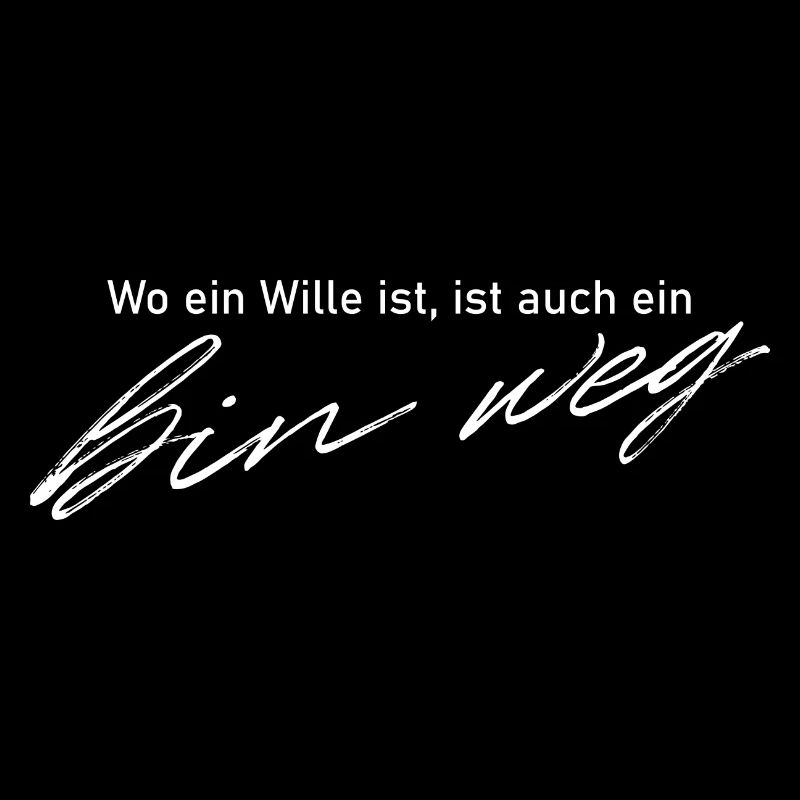 Wo ein Wille ist, ist auch ein "bin weg"