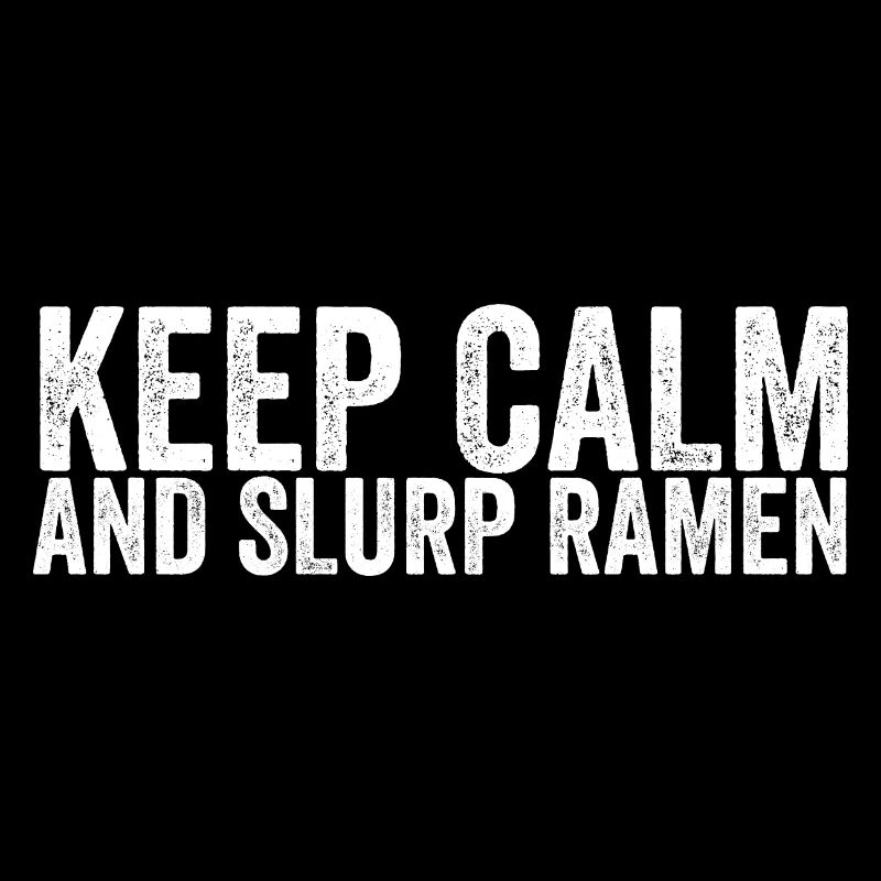 Keep Calm And Slurp Ramen