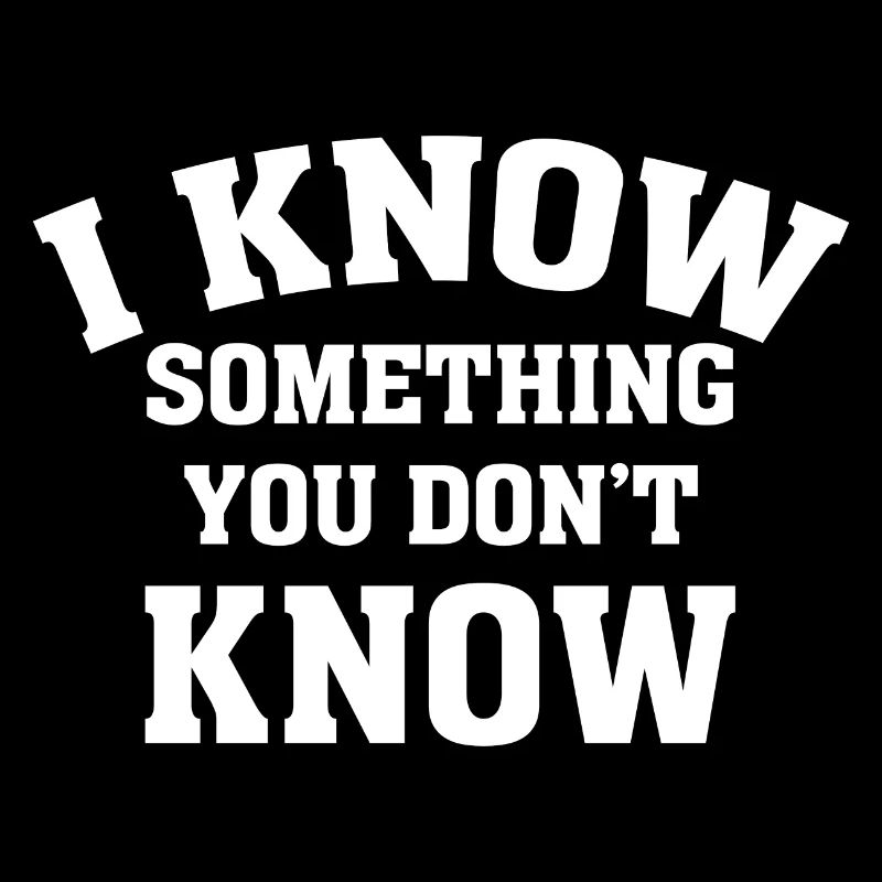 Je sais quelque chose que vous ne savez pas
