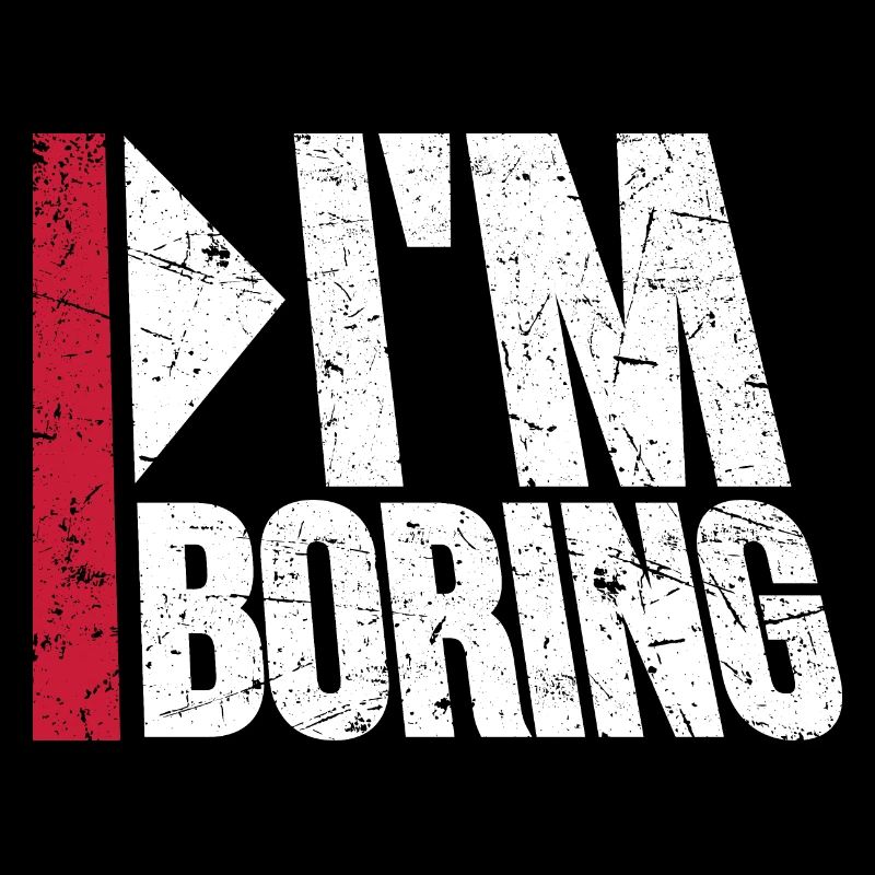 I'm Boring Ich bin langweilig Lustiger Spruch Witz