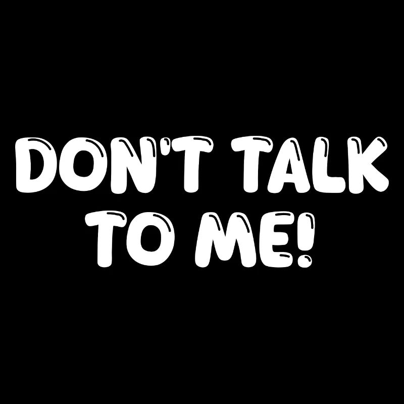 Don’t Talk To Me Lustiger Spruch