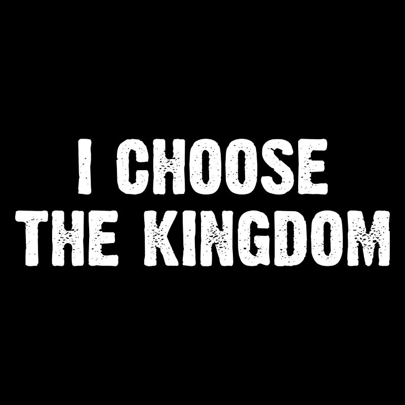 I Choose The Kingdom