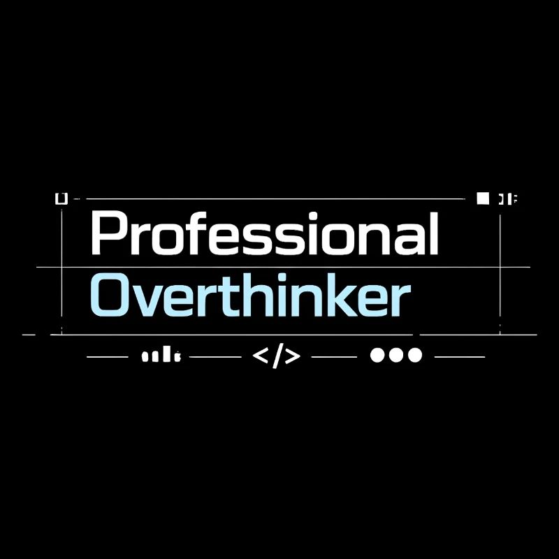 Professional OVERTHINKER tech