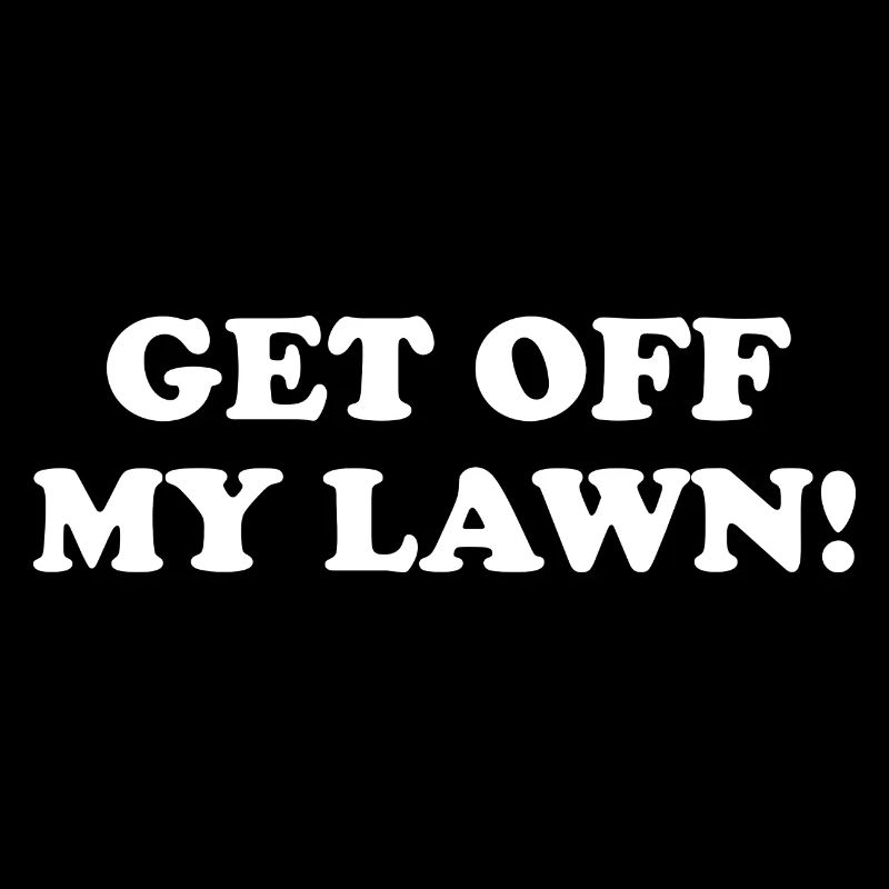 Get Off My Lawn!