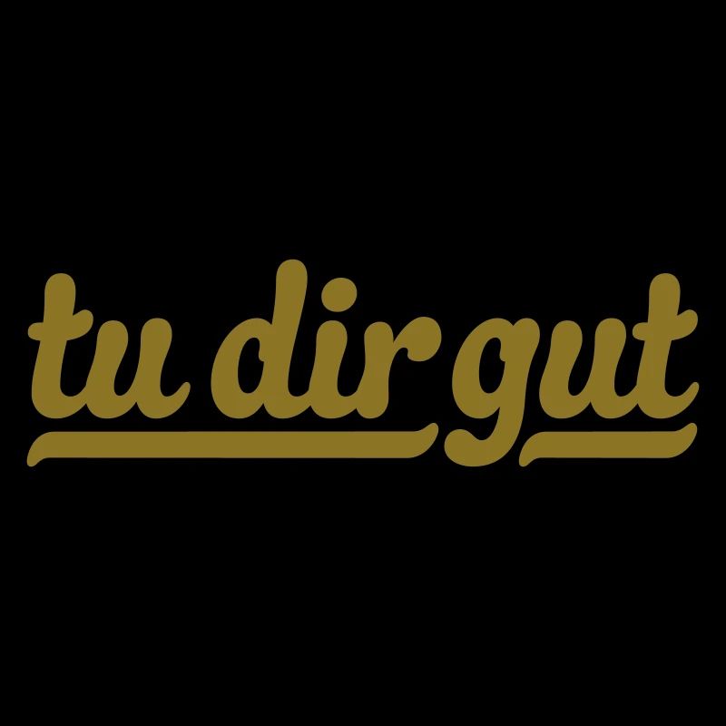 tu dir gut