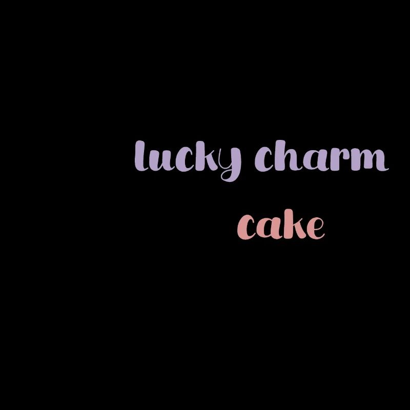 I'm a lucky charm - I bring cake